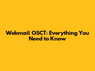 Webmail OSCT: Everything You Need to Know