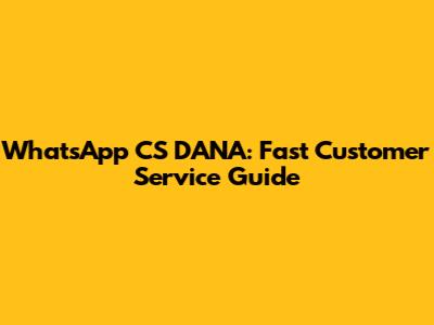 WhatsApp CS DANA: Fast Customer Service Guide