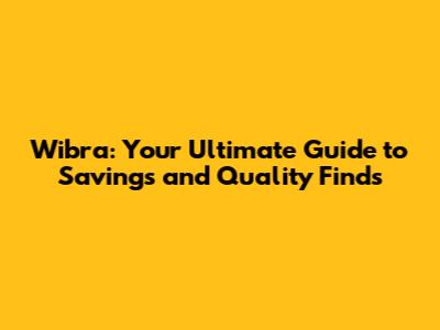 Wibra: Your Ultimate Guide to Savings and Quality Finds