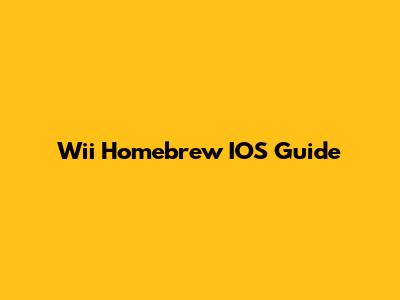 Wii Homebrew IOS Guide