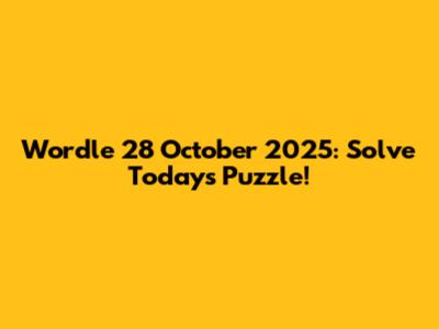 Wordle 28 October 2025: Solve Today's Puzzle!