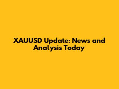 XAUUSD Update: News and Analysis Today