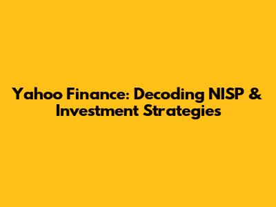 Yahoo Finance: Decoding NISP & Investment Strategies