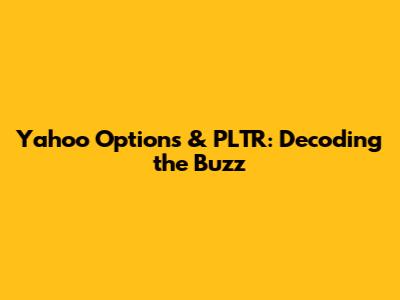 Yahoo Options & PLTR: Decoding the Buzz