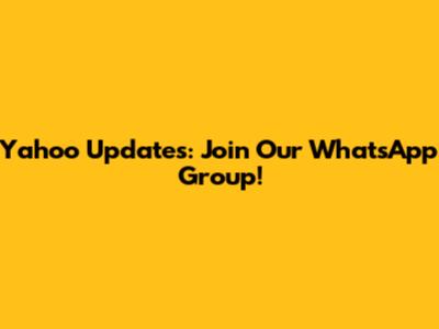 Yahoo Updates: Join Our WhatsApp Group!
