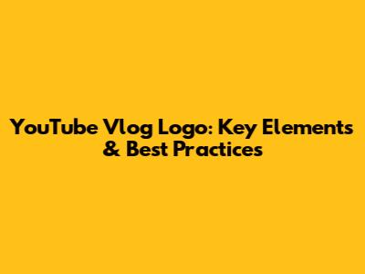 YouTube Vlog Logo: Key Elements & Best Practices
