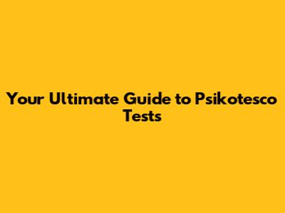 Your Ultimate Guide to Psikotesco Tests