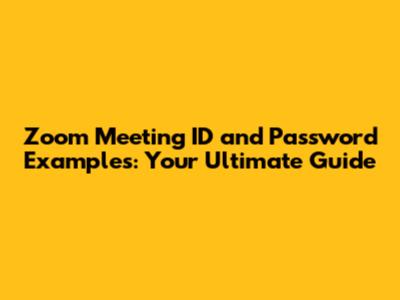 Zoom Meeting ID and Password Examples: Your Ultimate Guide