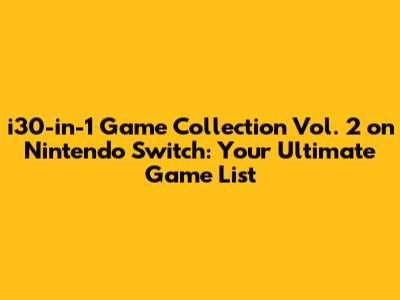 i30-in-1 Game Collection Vol. 2 on Nintendo Switch: Your Ultimate Game List