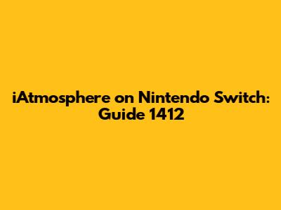 iAtmosphere on Nintendo Switch: Guide 1412