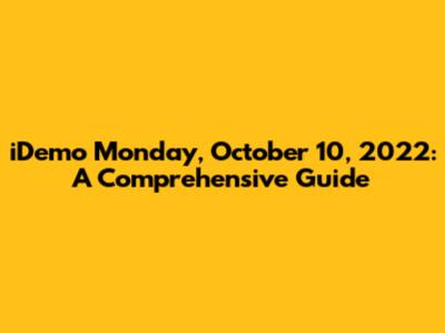 iDemo Monday, October 10, 2022: A Comprehensive Guide