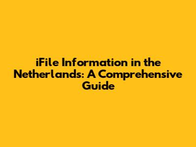 iFile Information in the Netherlands: A Comprehensive Guide