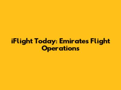 iFlight Today: Emirates' Flight Operations