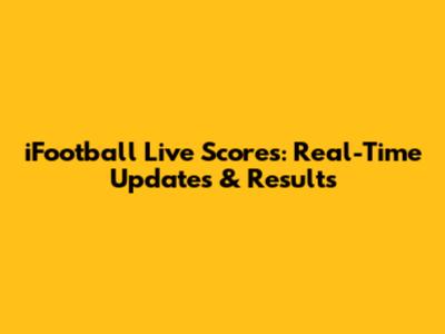 iFootball Live Scores: Real-Time Updates & Results