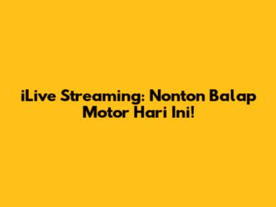 iLive Streaming: Nonton Balap Motor Hari Ini!