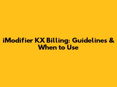 iModifier KX Billing: Guidelines & When to Use