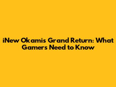 iNew Okami's Grand Return: What Gamers Need to Know