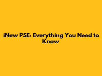 iNew PSE: Everything You Need to Know