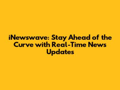 iNewswave: Stay Ahead of the Curve with Real-Time News Updates