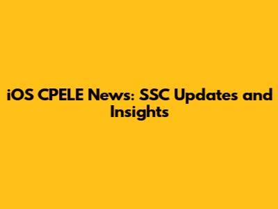 iOS CPELE News: SSC Updates and Insights