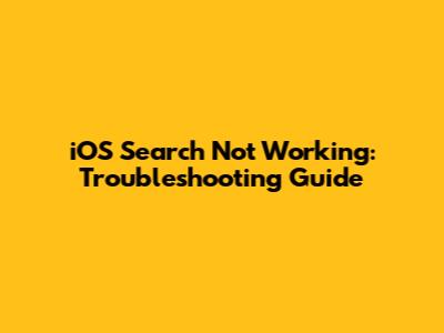 iOS Search Not Working: Troubleshooting Guide