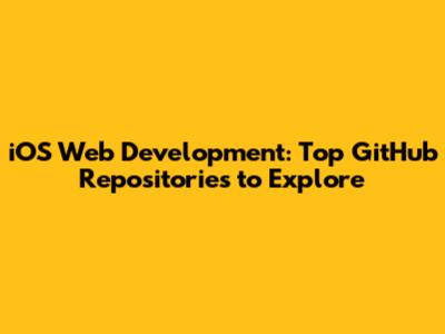 iOS Web Development: Top GitHub Repositories to Explore