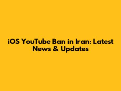 iOS YouTube Ban in Iran: Latest News & Updates