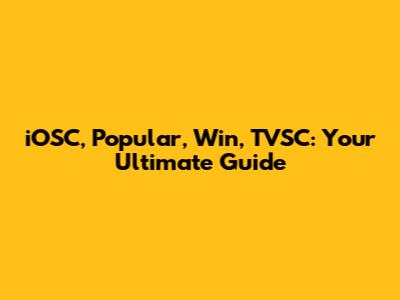 iOSC, Popular, Win, TVSC: Your Ultimate Guide