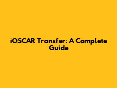 iOSCAR Transfer: A Complete Guide