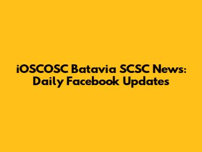 iOSCOSC Batavia SCSC News: Daily Facebook Updates