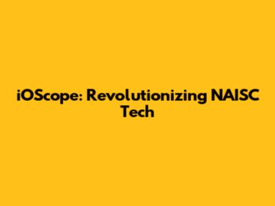 iOScope: Revolutionizing NAISC Tech