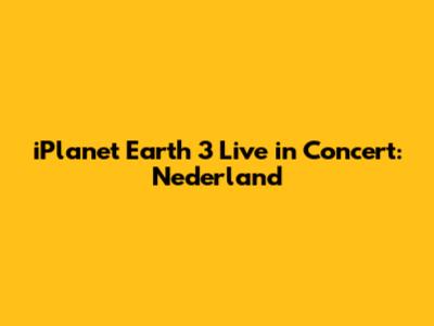 iPlanet Earth 3 Live in Concert: Nederland