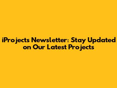 iProjects Newsletter: Stay Updated on Our Latest Projects