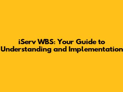iServ WBS: Your Guide to Understanding and Implementation