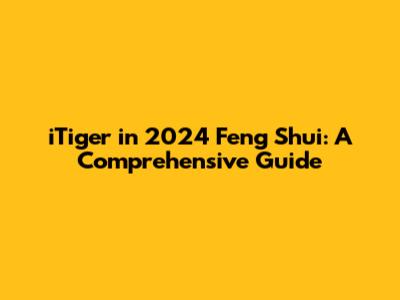 iTiger in 2024 Feng Shui: A Comprehensive Guide