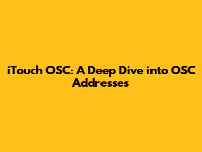 iTouch OSC: A Deep Dive into OSC Addresses