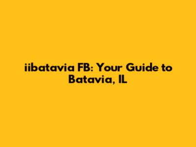 iibatavia FB: Your Guide to Batavia, IL