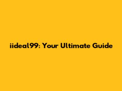 iideal99: Your Ultimate Guide