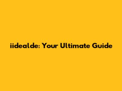 iidealde: Your Ultimate Guide