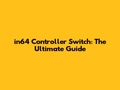 in64 Controller Switch: The Ultimate Guide