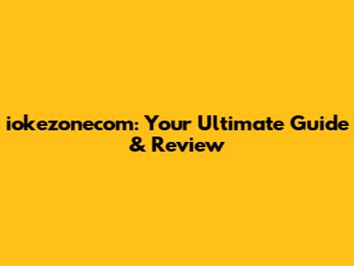 iokezonecom: Your Ultimate Guide & Review