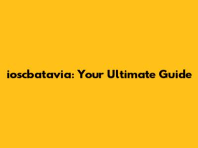 ioscbatavia: Your Ultimate Guide
