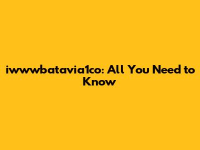 iwwwbatavia1co: All You Need to Know