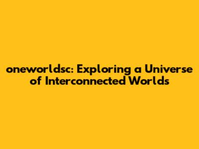 oneworldsc: Exploring a Universe of Interconnected Worlds