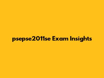 psepse2011se Exam Insights